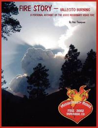 Cover image for Fire Story - Vellecito Burning: A Personal Account of the 2002 Missionary Ridge Fire