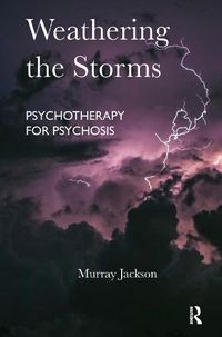 Cover image for Weathering the Storms: Psychotherapy for Psychosis