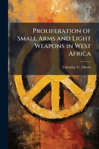 Cover image for Proliferation of Small Arms and Light Weapons in West Africa