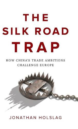 The Silk Road Trap: How China's Trade Ambitions Challenge Europe