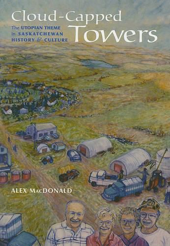 Cloud-Capped Towers: The Utopian Theme in Saskatchewan History and Culture