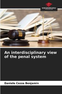 Cover image for An interdisciplinary view of the penal system