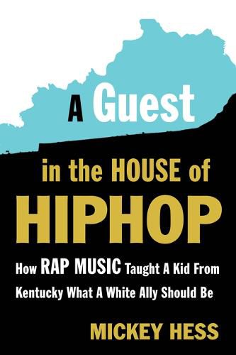 Cover image for A Guest in the House of Hip-Hop: How Rap Music Taught a Kid from Kentucky What a White Ally Should Be