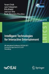 Cover image for Intelligent Technologies for Interactive Entertainment: 9th International Conference, INTETAIN 2017, Funchal, Portugal, June 20-22, 2017, Proceedings