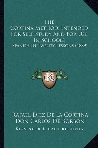 Cover image for The Cortina Method, Intended for Self Study and for Use in Schools: Spanish in Twenty Lessons (1889)