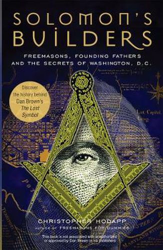 Cover image for Solomon's Builders: Freemasons, Founding Fathers and the Secrets of Washington D.C.