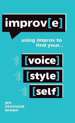 Cover image for Improv(e): Using Improv to Find Your Voice, Style, and Self