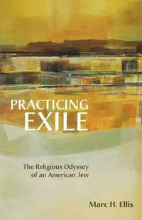 Cover image for Practicing Exile: The Religious Odyssey of an American Jew