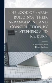 Cover image for The Book of Farm-Buildings, Their Arrangement and Construction, by H. Stephens and R.S. Burn