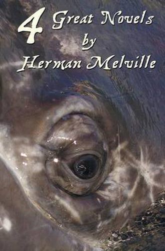 Cover image for Four Great Novels by Herman Melville, (complete and Unabridged). Including Moby Dick, Typee, A Romance Of The South Seas, Omoo: Adventures In The South Seas and Redburn