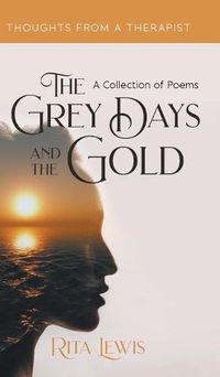 Cover image for The Grey Days and the Gold: A Collection of Poems