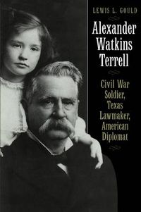 Cover image for Alexander Watkins Terrell: Civil War Soldier, Texas Lawmaker, American Diplomat