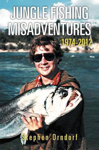 Cover image for Jungle Fishing Misadventures 1974-2012