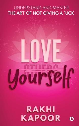 Cover image for Love Yourself: Understand and Master the Art of not Giving a *uck