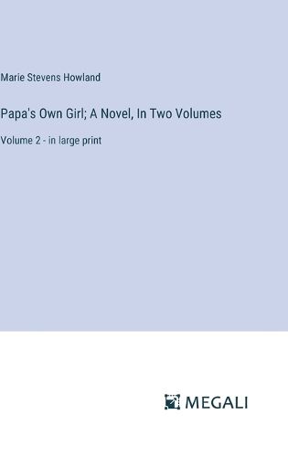 Papa's Own Girl; A Novel, In Two Volumes