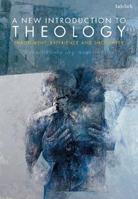 Cover image for A New Introduction to Theology: Embodiment, Experience and Encounter