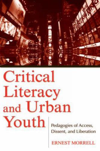 Cover image for Critical Literacy and Urban Youth: Pedagogies of Access, Dissent, and Liberation