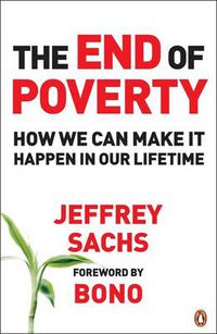 Cover image for The End of Poverty: How We Can Make it Happen in Our Lifetime