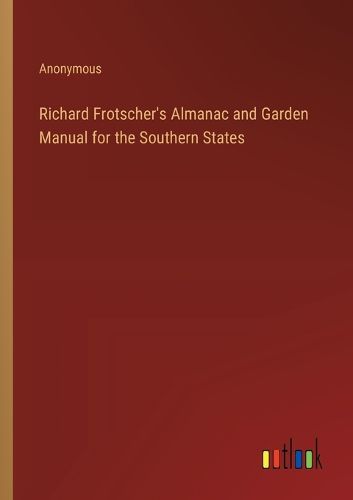 Cover image for Richard Frotscher's Almanac and Garden Manual for the Southern States