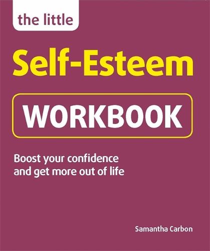 Cover image for The Little Self-Esteem Workbook: Boost your confidence and get more out of life