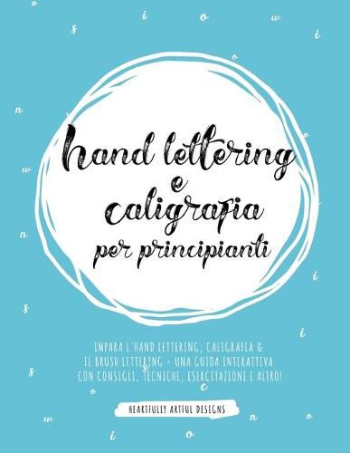 Cover image for Hand lettering e Caligrafia per principianti: Impara l'Hand Lettering, Caligrafia & il Brush Lettering - Una guida interattiva con consigli, tecniche, esercitazioni e altro!