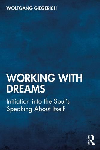 Working With Dreams: Initiation into the Soul's Speaking About Itself