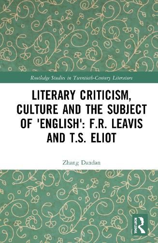 Cover image for Literary Criticism, Culture and the Subject of 'English': F.R. Leavis and T.S. Eliot
