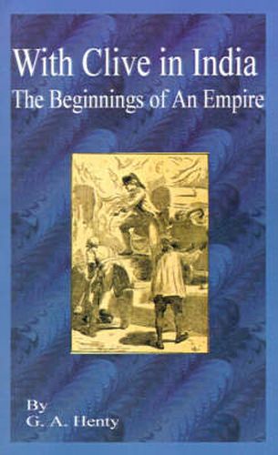 Cover image for With Clive in India: The Beginning of an Empire