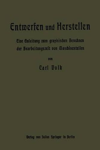 Cover image for Entwerfen Und Herstellen: Eine Anleitung Zum Graphischen Berechnen Der Bearbeitungszeit Von Maschinenteilen