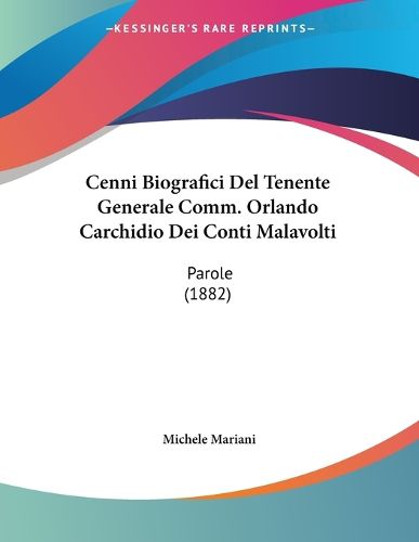 Cover image for Cenni Biografici del Tenente Generale Comm. Orlando Carchidio Dei Conti Malavolti: Parole (1882)
