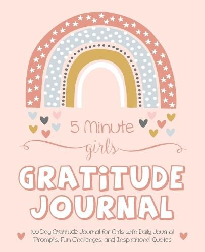 Cover image for 5 Minute Girls Gratitude Journal: 100 Day Gratitude Journal for Girls with Daily Journal Prompts, Fun Challenges, and Inspirational Quotes (Unicorn Design for Kids Ages 5-10)