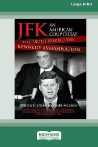 Cover image for JFK - An American Coup: The Truth Behind the Kennedy Assassination (16pt Large Print Edition)