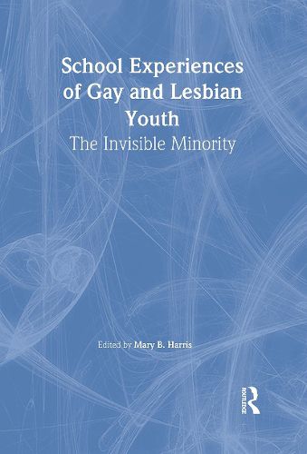 Cover image for School Experiences of Gay and Lesbian Youth: The Invisible Minority: The Invisible Minority