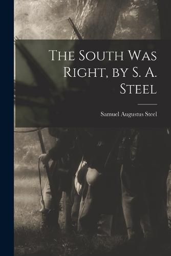 Cover image for The South was Right, by S. A. Steel