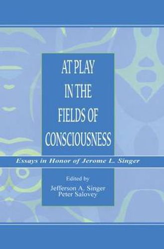 Cover image for At Play in the Fields of Consciousness: Essays in Honor of Jerome L. Singer