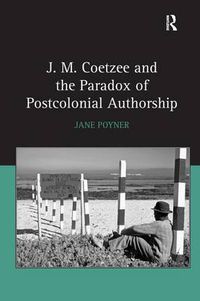 Cover image for J. M. Coetzee and the Paradox of Postcolonial Authorship