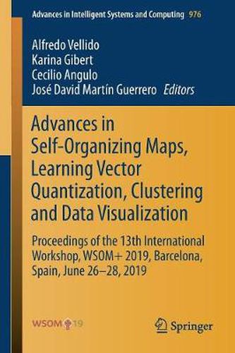 Cover image for Advances in Self-Organizing Maps, Learning Vector Quantization, Clustering and Data Visualization: Proceedings of the 13th International Workshop, WSOM+ 2019, Barcelona, Spain, June 26-28, 2019