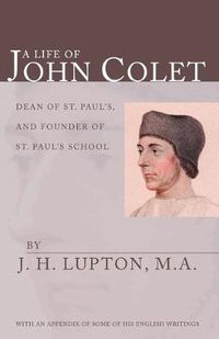 Cover image for A Life of John Colet: With an Appendix of Some of His English Writings