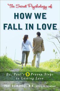 Cover image for The Secret Psychology of How We Fall in Love: Dr. Paul's 9 Proven Steps to Lasting Love