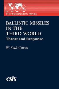 Cover image for Ballistic Missiles in the Third World: Threat and Response