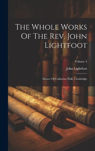 Cover image for The Whole Works Of The Rev. John Lightfoot
