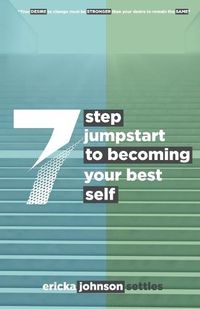 Cover image for 7 Step Jumpstart to Becoming Your Best Self
