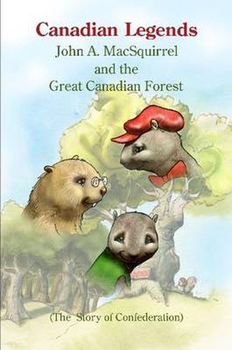 Cover image for Canadian Legends: John A. MacSquirrel and the Great Canadian Forest