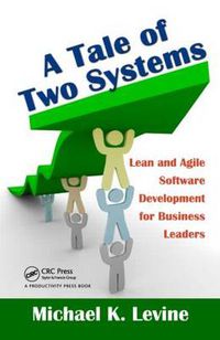 Cover image for A Tale of Two Systems: Lean and Agile Software Development for Business Leaders