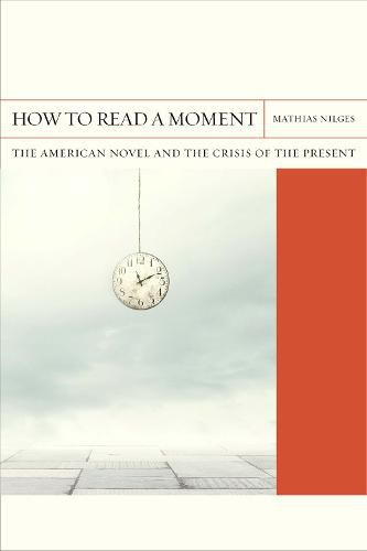 Cover image for How to Read a Moment: The American Novel and the Crisis of the Present