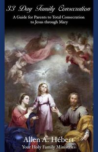 Cover image for 33 Day Family Consecration: A Guide for Parents to total Consecration to Jesus through Mary