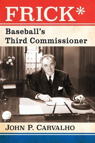 Cover image for Frick*: Baseball's Third Commissioner
