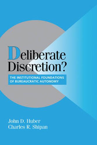 Cover image for Deliberate Discretion?: The Institutional Foundations of Bureaucratic Autonomy