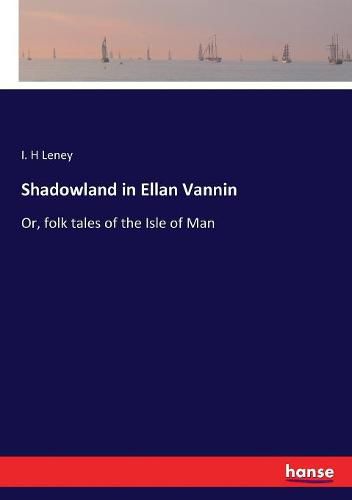 Cover image for Shadowland in Ellan Vannin: Or, folk tales of the Isle of Man