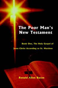 Cover image for The Poor Man's New Testament: The Holy Gospel of Jesus Christ, According to St. Matthew